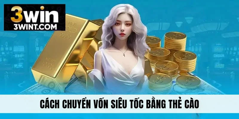 Cách chuyển vốn siêu tốc bằng thẻ cào