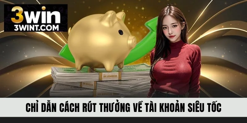 Chỉ dẫn cách rút thưởng về tài khoản siêu tốc
