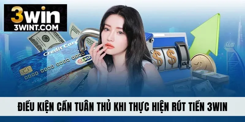 Điều kiện khi thực hiện rút tiền 3WIN