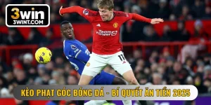 Kèo Phạt Góc Bóng Đá - Bí Quyết Ăn Tiền Từ Cao Thủ 2025