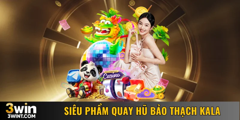Siêu phẩm quay hũ Bảo Thạch Kala